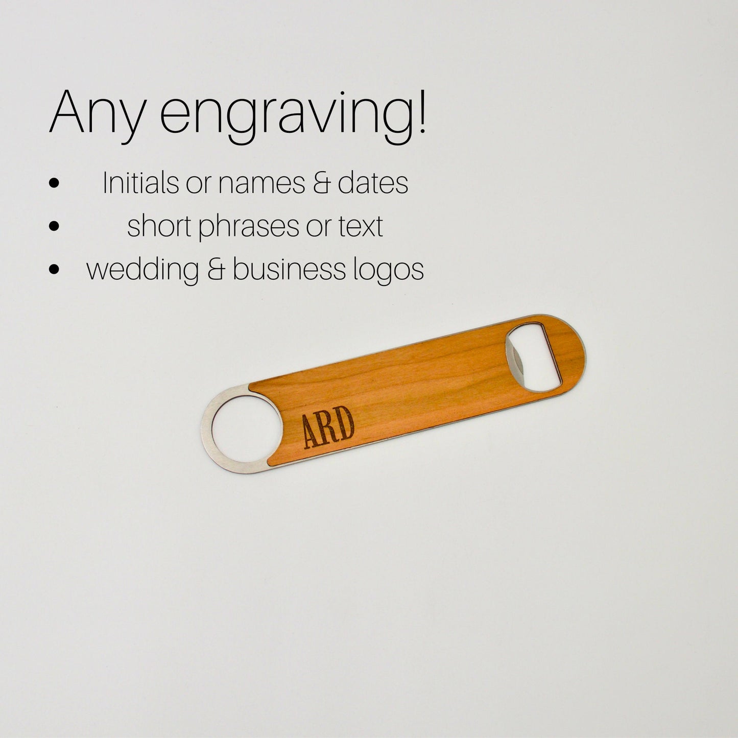 anything can be engraved onto this bottle opener!